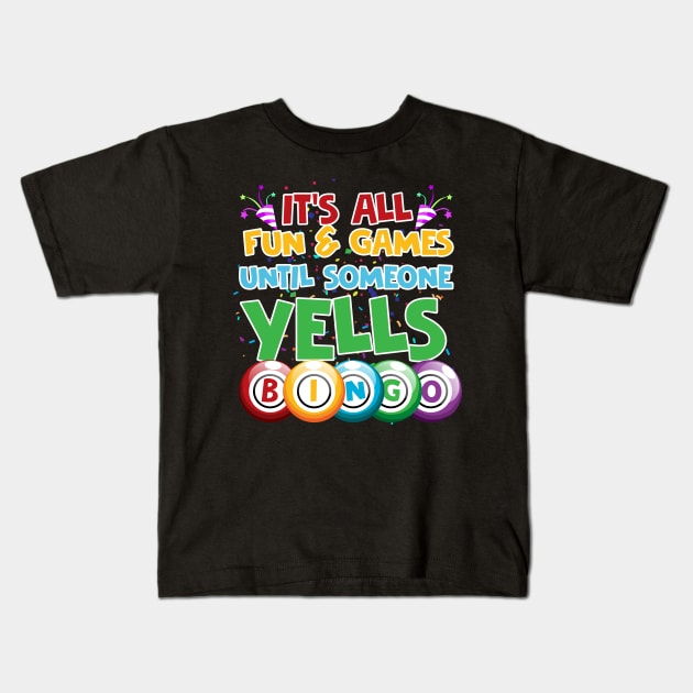 It's all fun and games until soneone yells BINGO Kids T-Shirt by LinDey